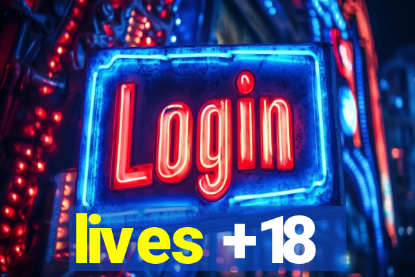 lives +18